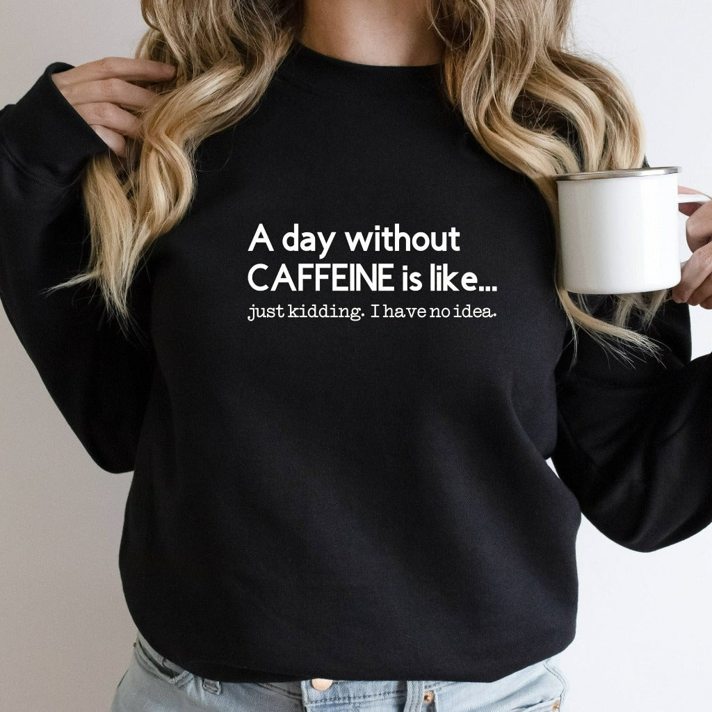 A Day Without Caffeine Sweatshirt, Coffee Lovers Shirt, Funny Coffee Unisex Crewneck, Caffeine Addict Shirt, Mom Life, Gift for Mom