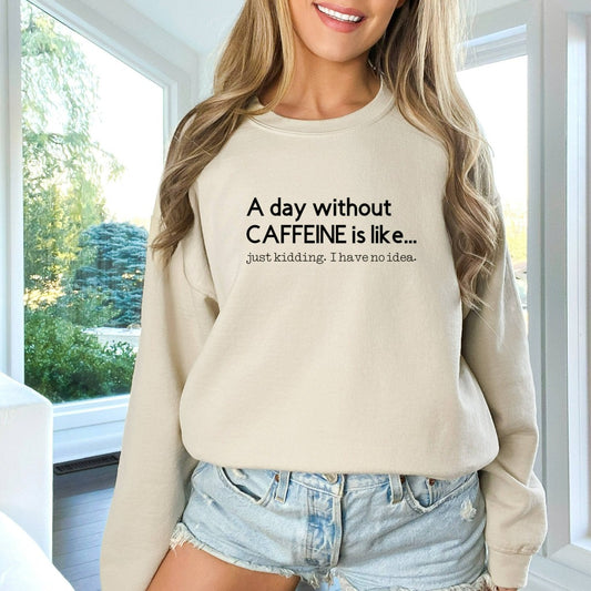 A Day Without Caffeine Sweatshirt, Coffee Lovers Shirt, Funny Coffee Unisex Crewneck, Caffeine Addict Shirt, Mom Life, Gift for Mom
