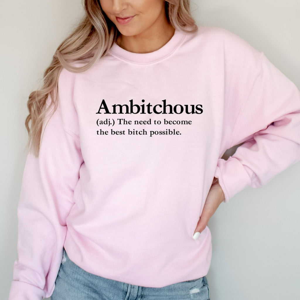 Ambitchous Crewneck Sweatshirt, Funny Bitch Shirt, Confident Empowerment Gift for Her, Funny Gift