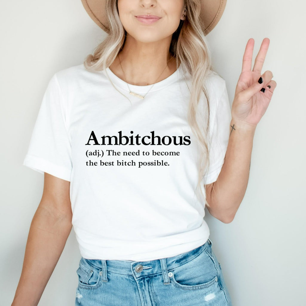 bitch shirt, ambitchous tshirt, funny bitch definition graphic tee, funny gift for best friend, for girlfriend, wife