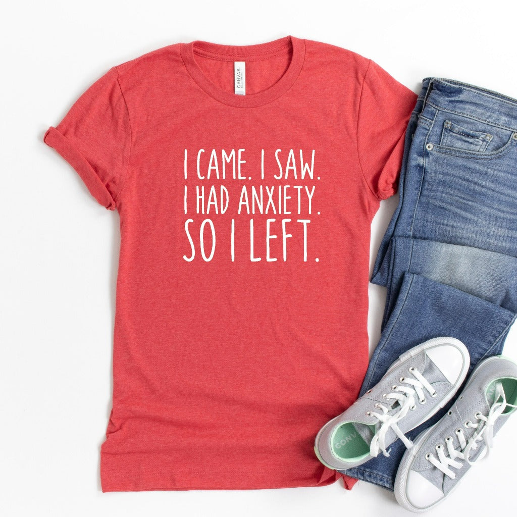 I Came I Saw I Had Anxiety So I Left Shirt, Funny Anxiety Shirt, Introvert Graphic Tee, Funny Introvert Gift, Social Distance, Homebody Tee