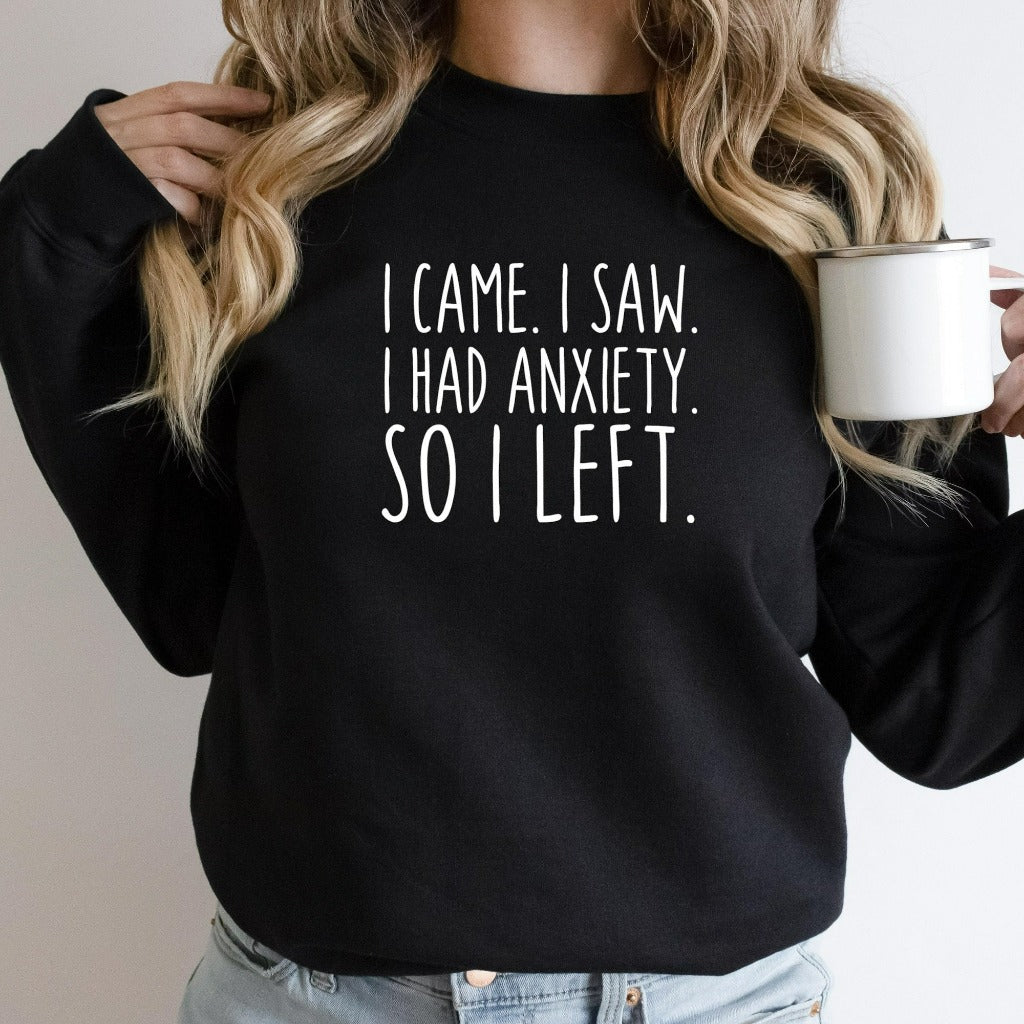 I Came I Saw I Had Anxiety So I Left Sweatshirt, Funny Anxiety Shirt Crewneck, Funny Introvert Shirt Gift, Homebody, Social Distance,Anxious