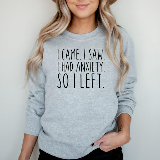 I Came I Saw I Had Anxiety So I Left Sweatshirt, Funny Anxiety Shirt Crewneck, Funny Introvert Shirt Gift, Homebody, Social Distance,Anxious