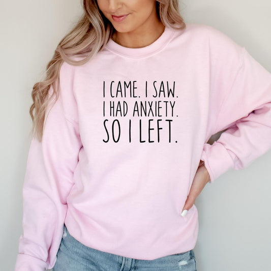 I Came I Saw I Had Anxiety So I Left Sweatshirt, Funny Anxiety Shirt Crewneck, Funny Introvert Shirt Gift, Homebody, Social Distance,Anxious