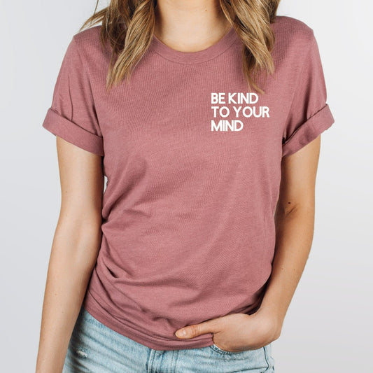 Be Kind to Your Mind Shirt, Mental Health Matters Awareness, Graphic Tee, Anxiety, Therapist, Psychologist Gift, Inspirational, Continue