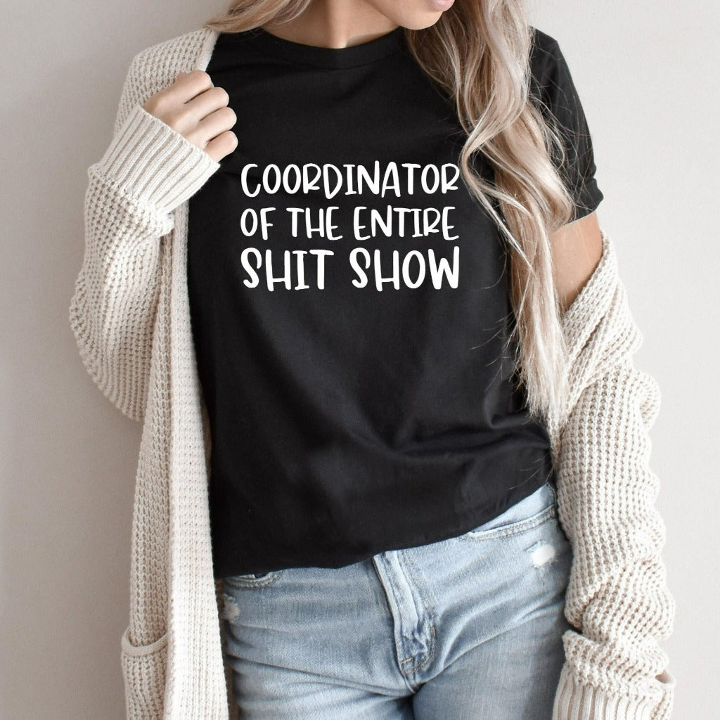 coordinator of the entire shit show shirt, toddler mom tshirt gift for new mom, gift for boss or supervisor, funny bosses day shirt