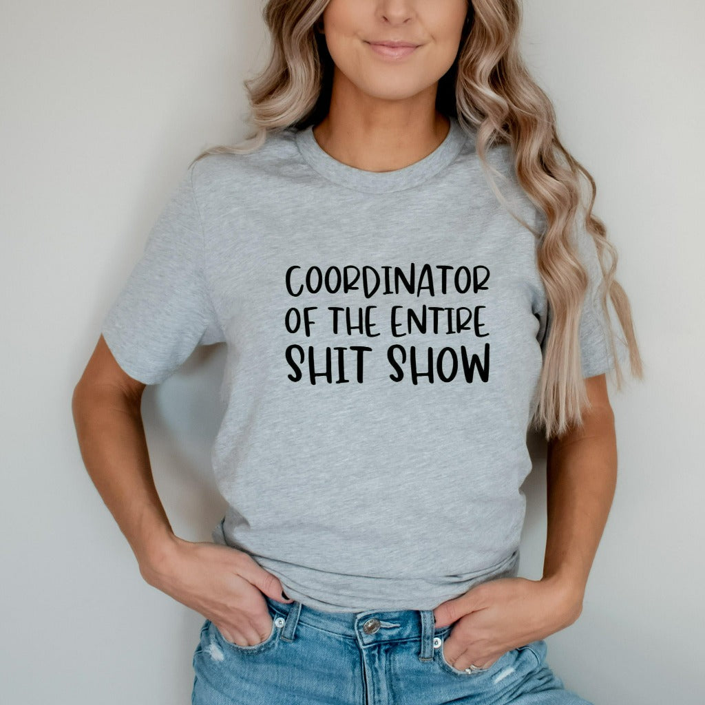 coordinator of the entire shit show shirt, toddler mom tshirt gift for new mom, gift for boss or supervisor, funny bosses day shirt