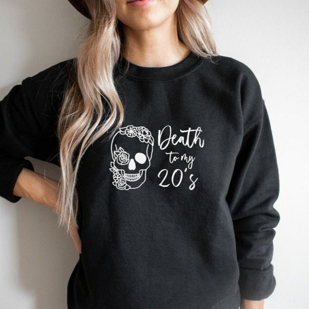 Death to my 20's sweatshirt for 30th birthday