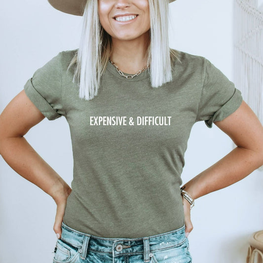 expensive and difficult shirt, funny mothers day gift for her, birthday gift, christmas gift, sarcastic shirt 