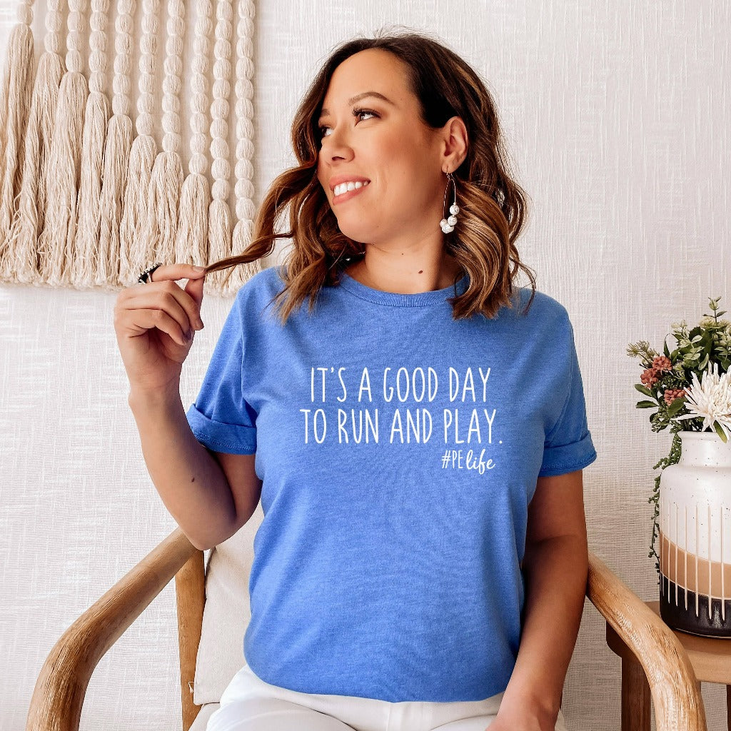 pe teacher shirt, phy ed teacher, physical education teacher tshirt, phy ed t-shirt, teacher appreciation gift, gym teacher gift, it's a good day to run and play, preschool teacher
