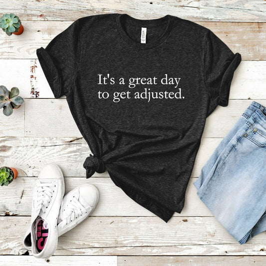 it's a great day to get adjusted shirt, chiropractor tshirt, chiropractic matching graphic tees, chiropractic office shirts