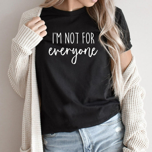 I'm Not For Everyone Shirt, Funny Sarcastic Graphic Tee, Funny Quotes for Women, Funny Gift for Her, Shirts With Sayings, Gift for Sister