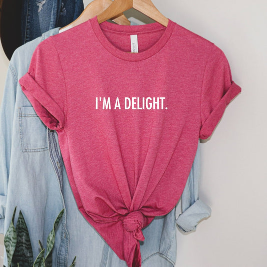 Funny Shirt, I'm a Delight, Sarcastic TShirt, Funny Unisex Graphic Tee, Quote T-Shirt, Dry Humor Gift, Attitude Shirt, Gift for Her