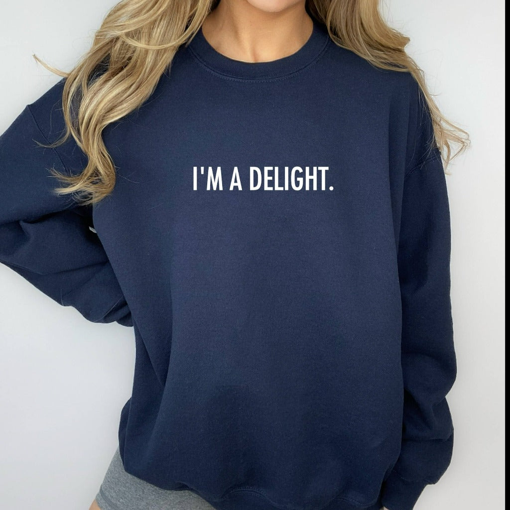 Funny Sweatshirt, I'm a Delight, Sarcastic Crewneck, Funny Unisex Shirt, Quote Sweatshirt, Dry Humor, Attitude Shirt, Funny Gift for Her