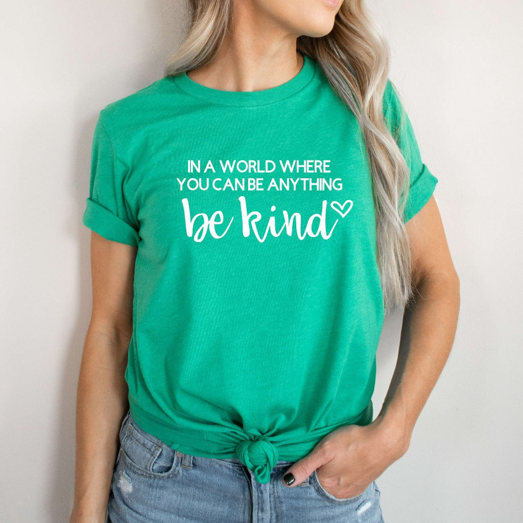 In a World Where You Can Be Anything Be Kind Shirt, Kindness TShirt, Kindness Quote T-Shirt, Positive Quote Graphic Tee, Cute Gift for Her