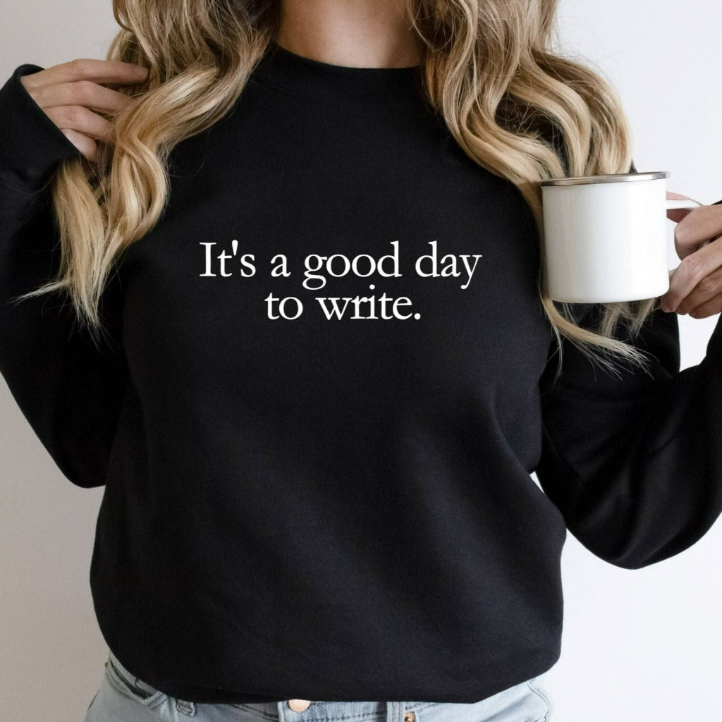 It's a Good Day to Write Sweatshirt, Writer's Crewneck, Gifts For Writers, Writer Shirt, Writer Gift, Author Journalist Reporter Poet