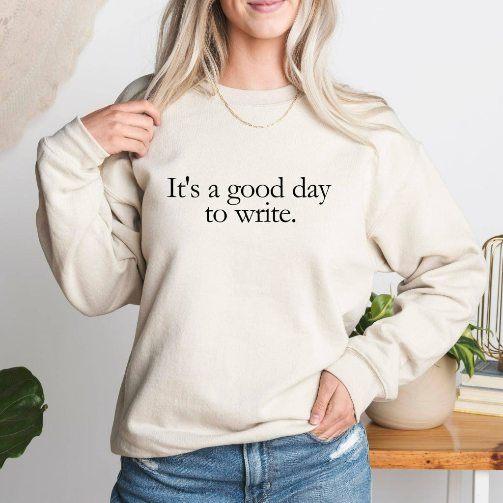 It's a Good Day to Write Sweatshirt, Writer's Crewneck, Gifts For Writers, Writer Shirt, Writer Gift, Author Journalist Reporter Poet