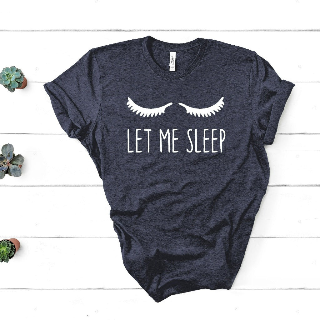Let me sleep shirt, funny sleep graphic tee for her, gift for mom, for wife, for girlfriend, for daughter