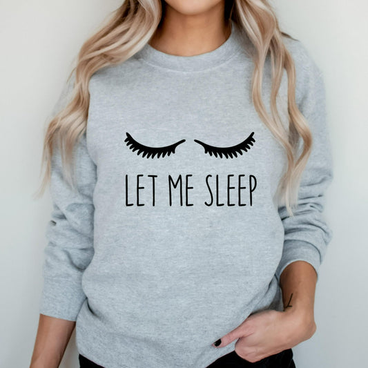 Let me sleep crewneck sweatshirt, funny sleep sweater for her, gift for mom, for wife, for girlfriend, for daughter