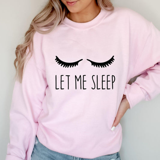 Let me sleep crewneck sweatshirt, funny sleep sweater for her, gift for mom, for wife, for girlfriend, for daughter