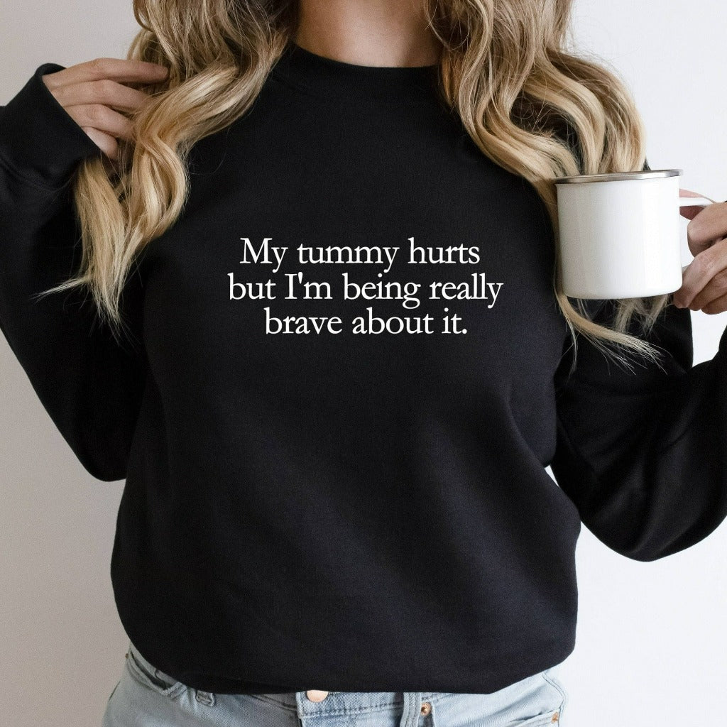 My Tummy Hurts Sweatshirt, Funny Meme Crewneck, Cursed Meme Shirt, I'm Being Really Brave, Ironic Sarcastic Shirt, Funny Gift for Him or Her