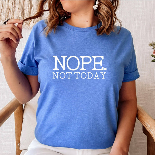 nope not today shirt, funny sarcastic graphic tee, funny gift for her, gift for mom, gift for girlfriend, gift for best friend, homebody introvert tshirt