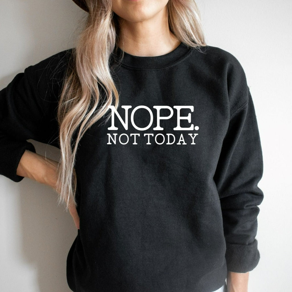 nope not today crewneck sweatshirt, funny sarcastic graphic tee, funny gift for her, gift for mom, gift for girlfriend, gift for best friend, homebody introvert tshirt
