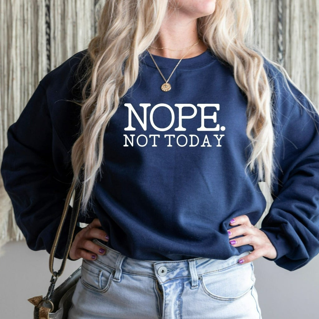 nope not today crewneck sweatshirt, funny sarcastic graphic tee, funny gift for her, gift for mom, gift for girlfriend, gift for best friend, homebody introvert tshirt