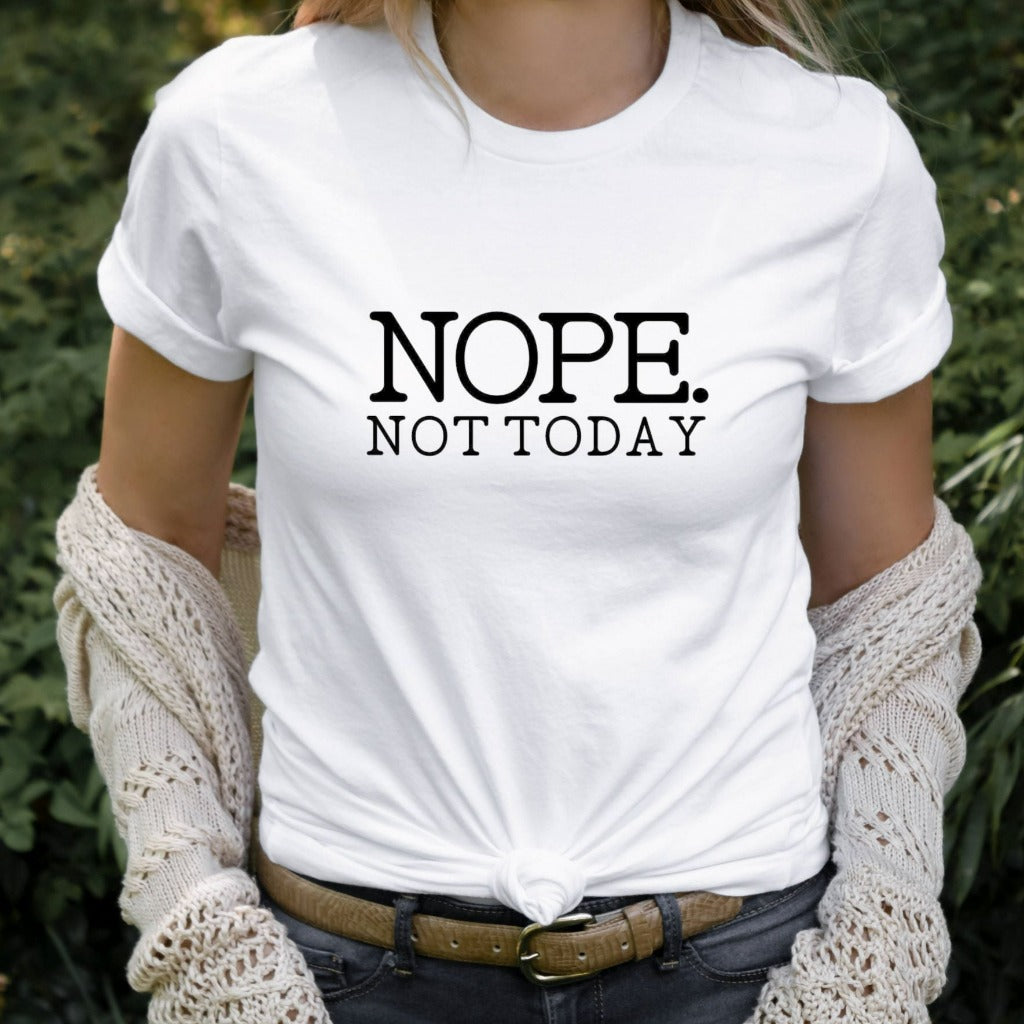 nope not today shirt, funny sarcastic graphic tee, funny gift for her, gift for mom, gift for girlfriend, gift for best friend, homebody introvert tshirt