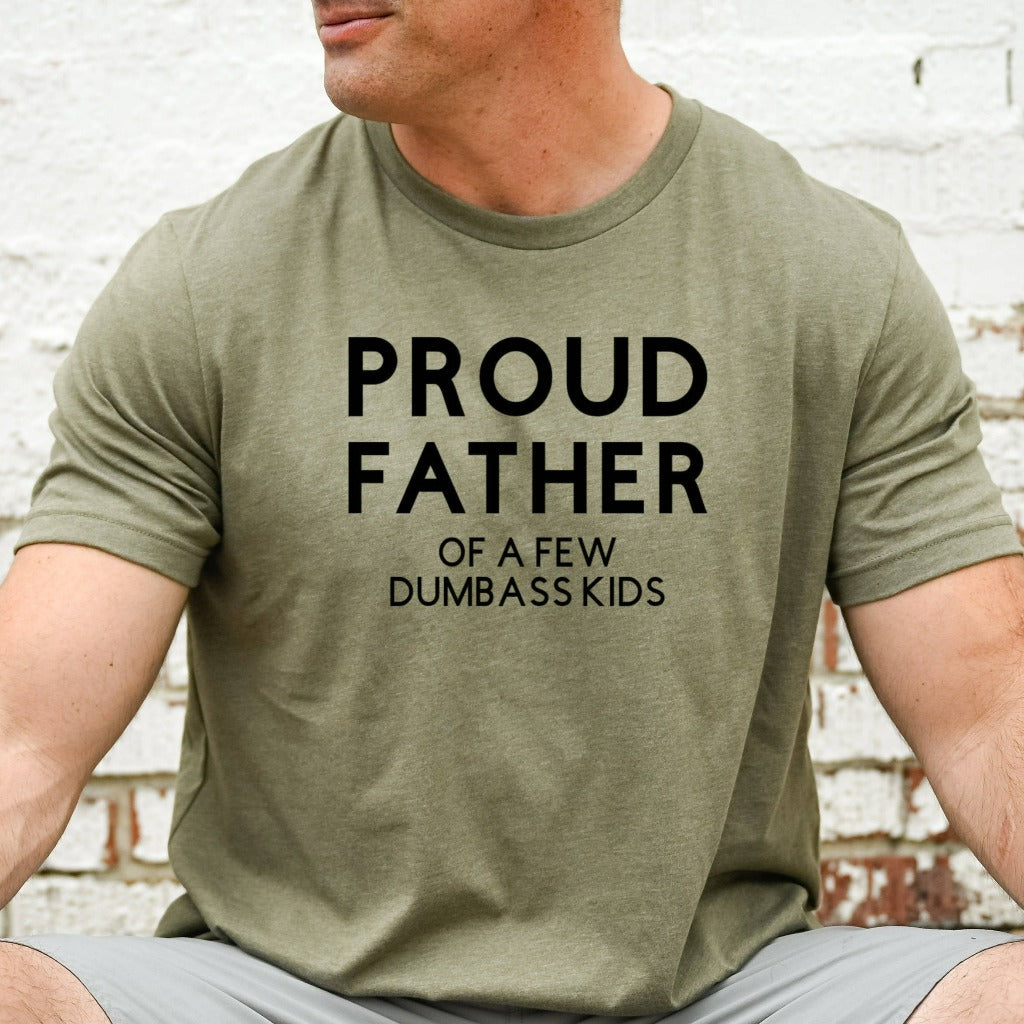 proud father of a few dumbass kids shirt, funny gift for dad for fathers day, birthday, christmas, funny dad shirts