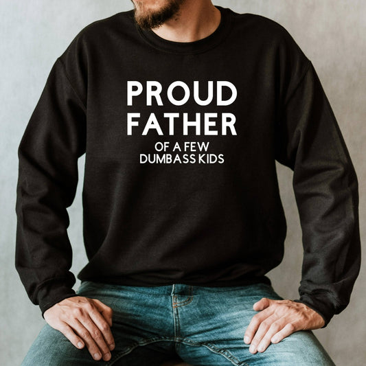 proud father of a few dumbass kids crewneck sweatshirt, funny gift for dad for fathers day, birthday, christmas, funny dad shirts
