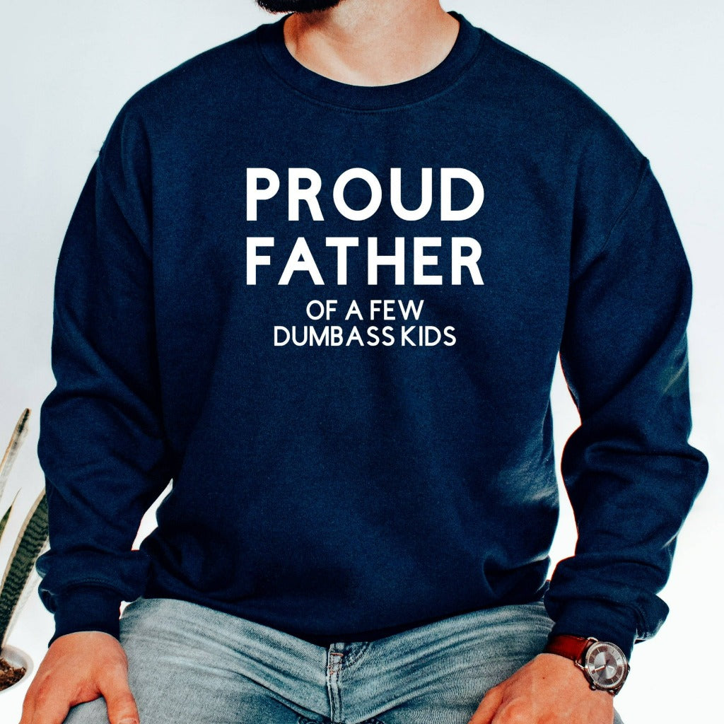 proud father of a few dumbass kids crewneck sweatshirt, funny gift for dad for fathers day, birthday, christmas, funny dad shirts