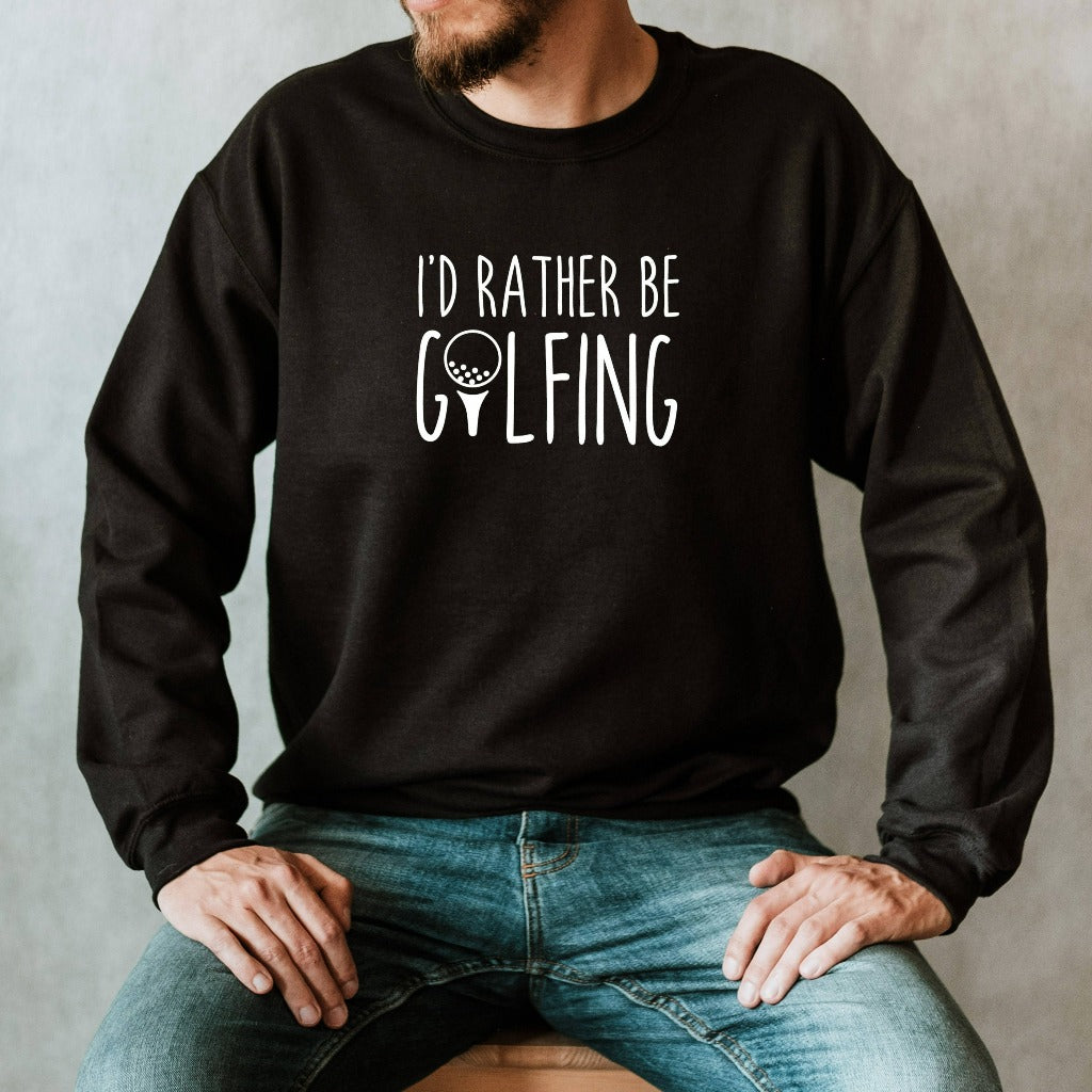 golf crewneck sweatshirt, I'd rather be golfing, gift for golfer, golf team shirts, fathers day gift, father's day shirt for dad, golf gifts