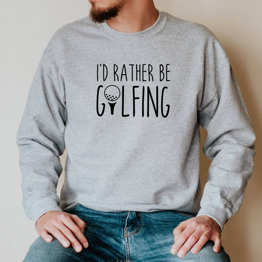 golf crewneck sweatshirt, I'd rather be golfing, gift for golfer, golf team shirts, fathers day gift, father's day shirt for dad, golf gifts