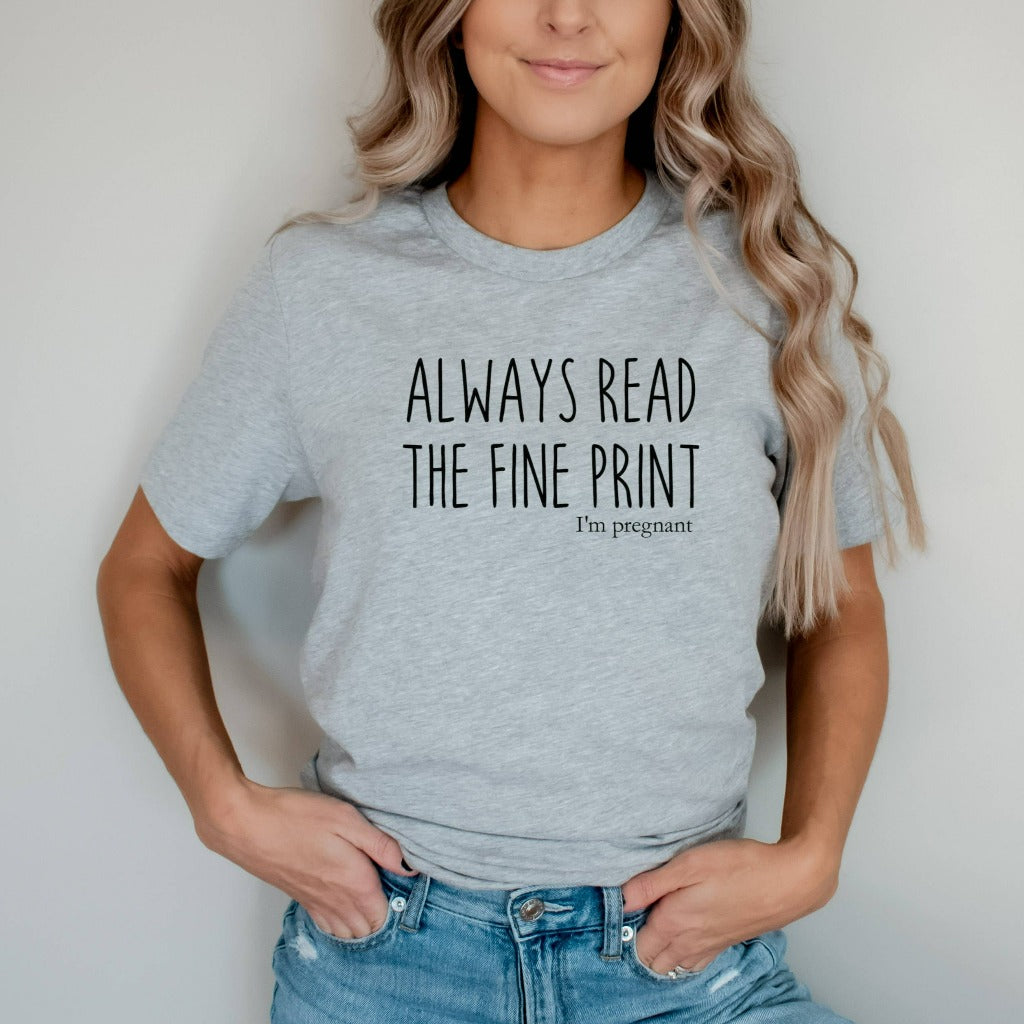 pregnancy announcement shirt, baby reveal graphic tee, always read the fine print, i'm pregnant tshirt t shirt t-shirt, expecting mom, expectant mom