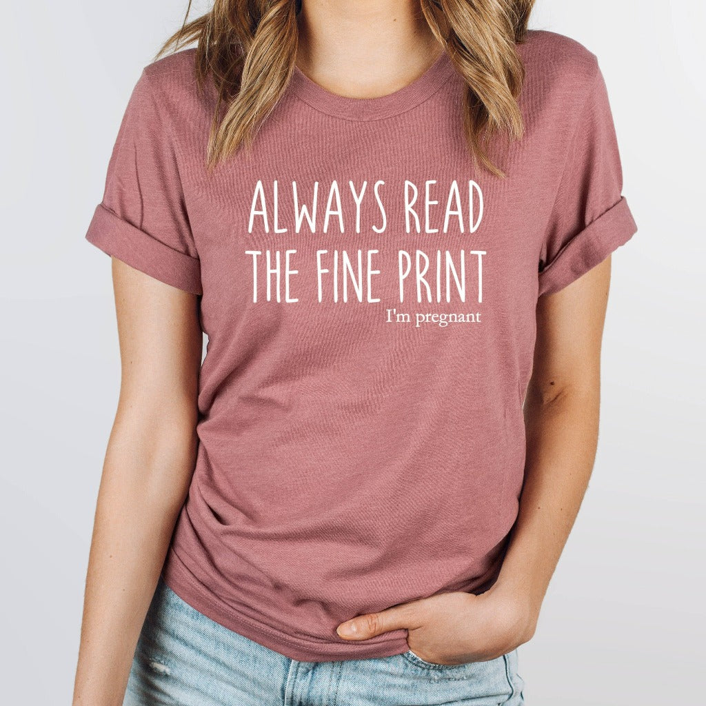 pregnancy announcement shirt, baby reveal graphic tee, always read the fine print, i'm pregnant tshirt t shirt t-shirt, expecting mom, expectant mom
