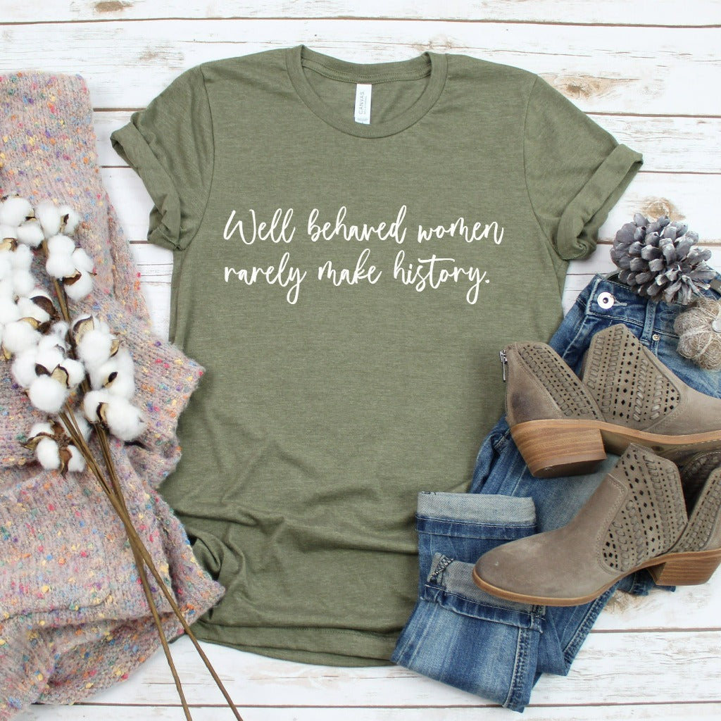 well behaved women rarely make history shirt, women's empowerment